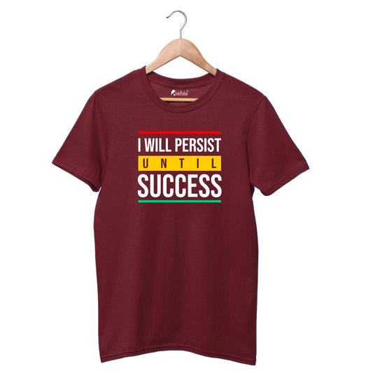I will Persist Until Success T-shirt